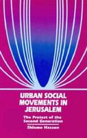 Urban social movements in Jerusalem : the protest of the second generation /