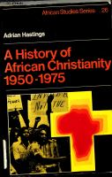 A history of African Christianity, 1950-1975 /