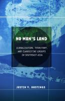 No man's land globalization, territory, and clandestine groups in Southeast Asia /