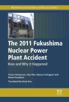 The 2011 Fukushima Nuclear Power Plant Accident : How and Why It Happened.