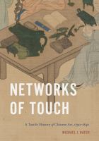 Networks of touch : a tactile history of Chinese art, 1790-1840 /