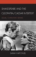 Shakespeare and the Cleopatra/Caesar Intertext : Sequel, Conflation, Remake.