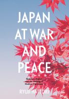 Japan at war and peace Shidehara Kijūrō and the making of modern diplomacy /