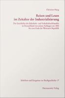 Reisen und Lesen im Zeitalter der Industrialisierung : Die Geschichte des Bahnhofs- und Verkehrsbuchhandels in Deutschland von seinen Anfängen um 1850 bis zum Ende der Weimarer Republik.