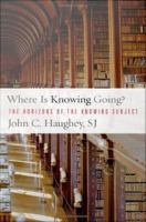 Where is knowing going? the horizons of the knowing subject /