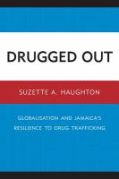 Drugged Out : Globalisation and Jamaica's Resilience to Drug Trafficking.