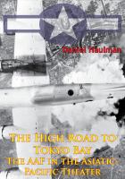 The High Road To Tokyo Bay — The AAF In The Asiatic-Pacific Theater [Illustrated Edition].