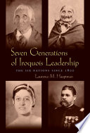 Seven generations of Iroquois leadership : the Six Nations since 1800 /