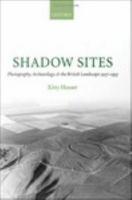 Shadow sites photography, archaeology, and the British landscape, 1927-1955 /