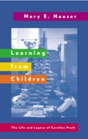 Learning from children : the life and legacy of Caroline Pratt /