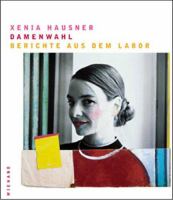 Xenia Hausner : Damenwahl : Berichte aus dem Labor = ladies first : second thoughts /