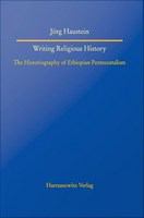 Writing religious history : the historiography of Ethiopian Pentecostalism /