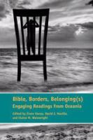 Bible, Borders, Belonging(s) : Engaging Readings from Oceania.