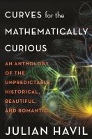 Curves for the mathematically curious : an anthology of the unpredictable, historical, beautiful, and romantic /