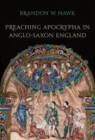 Preaching apocrypha in Anglo-Saxon England /