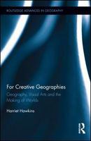 For creative geographies geography, visual arts and the making of worlds /