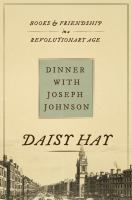 Dinner with Joseph Johnson : books and friendship in a revolutionary age /