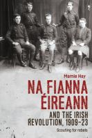 Na Fianna Éireann and the Irish Revolution, 1909-23 : Scouting for Rebels.