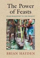 The power of feasts : from prehistory to the present /