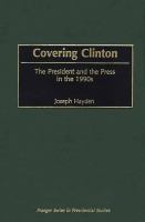 Covering Clinton : The President and the Press in the 1990s.