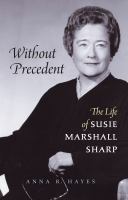 Without precedent the life of Susie Marshall Sharp /