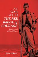 At War with the Red Badge of Courage A Critical and Cultural History.