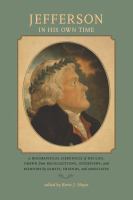 Jefferson in His Own Time : A Biographical Chronicle of His Life, Drawn from Recollections, Interviews, and Memoirs by Family, Friends, and Associates.