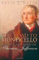 The Road to Monticello : The Life and Mind of Thomas Jefferson.