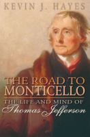 The road to Monticello : the life and mind of Thomas Jefferson /