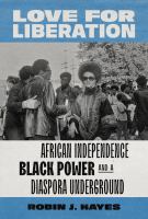 Love for liberation : African independence, Black Power, and a diaspora underground /