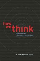 How we think : digital media and contemporary technogenesis /