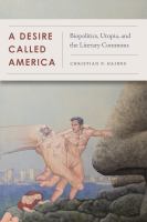 A desire called America : biopolitics, utopia, and the literary commons /