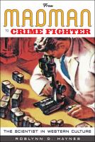 From madman to crime fighter : the scientist in western culture /