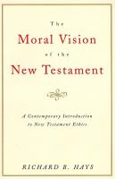 The moral vision of the New Testament : community, cross, new creation : a contemporary introduction to New Testament ethics /