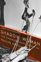 Shadow woman the extraordinary career of Pauline Benton /