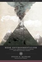 Mere environmentalism a biblical perspective on humans and the natural world /