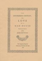 The distress'd orphan, or, Love in a mad-house /