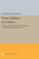 From Subject to Citizen : the Second Empire and the Emergence of Modern French Democracy.