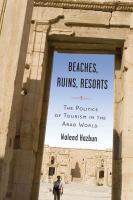 Beaches, ruins, resorts the politics of tourism in the Arab world /