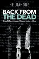 Back from the dead : wrongful convictions and criminal justice in China /