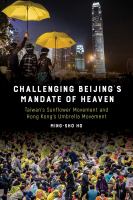 Challenging Beijing's mandate of heaven Taiwan's Sunflower Movement and Hong Kong's Umbrella Movement /