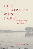 The people's West Lake : propaganda, nature, and agency in Mao's China, 1949-1976 /