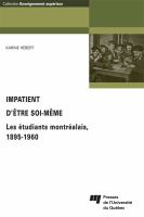 Impatient d'être soi-même les étudiants montréalais, 1895-1960 /