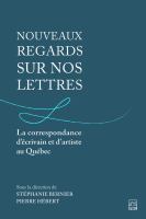 Nouveaux regards sur nos lettres : la correspondance d'écreivain et d'artiste au Québec /