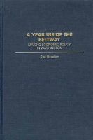 A year inside the beltway making economic policy in Washington /