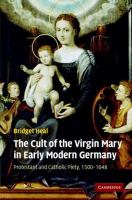 The cult of the Virgin Mary in early Modern Germany : Protestant and Catholic piety, 1500-1648 /