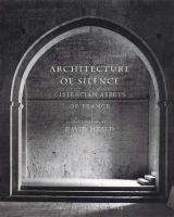 Architecture of silence : Cistercian abbeys of France /