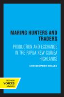Maring Hunters and Traders : Production and Exchange in the Papua New Guinea Highlands.