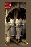 Indian sisters a history of nursing and the state, 1907-2007 /