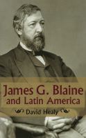 James G. Blaine and Latin America /